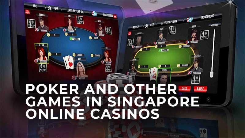 Poker and Other Games in Singapore Online Casinos