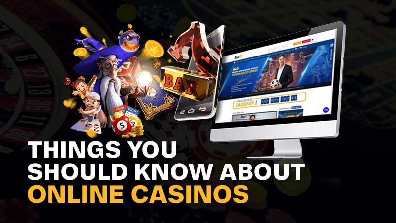 Things You Should Know About Online Casinos