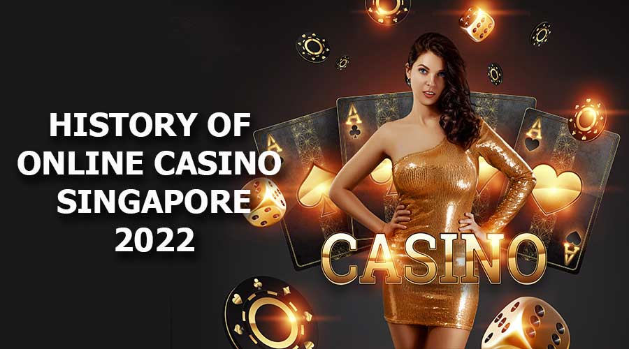 History of Online Casino Singapore 2022
