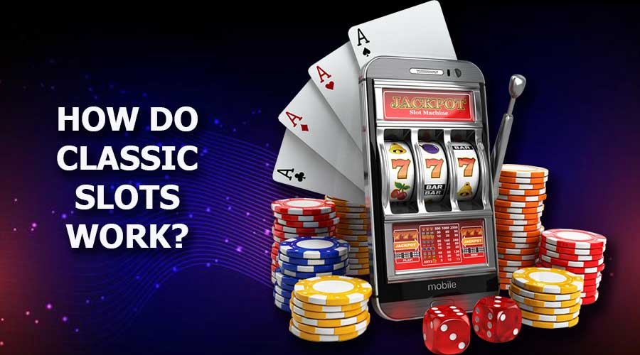 How Do Classic Slots Work?