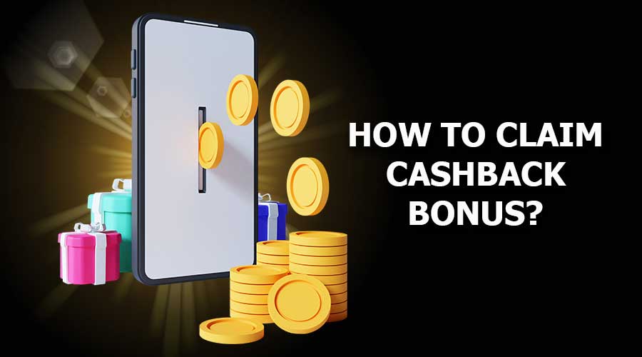 How To Claim Cashback Bonus?