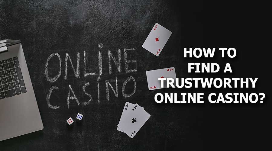 How To Find A Trustworthy Online Casino?
