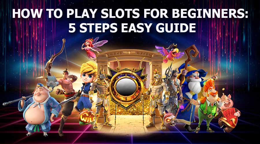 How to Play Slots for Beginners: 5 steps easy Guide