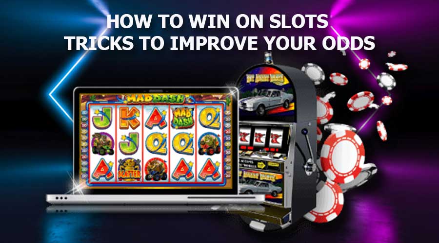 How to Win On Slots – Tricks to Improve Your Odds