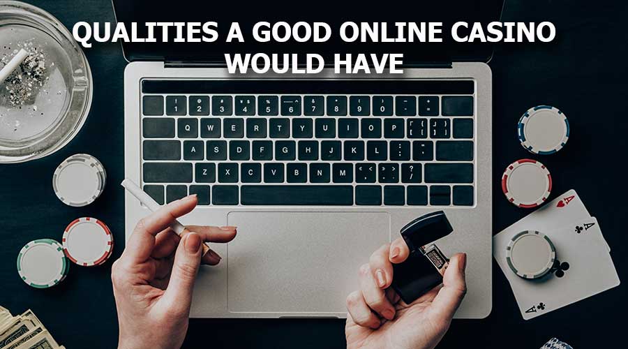 Qualities a Good Online Casino Would Have