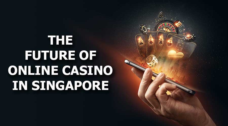The Future Of Online Casino In Singapore