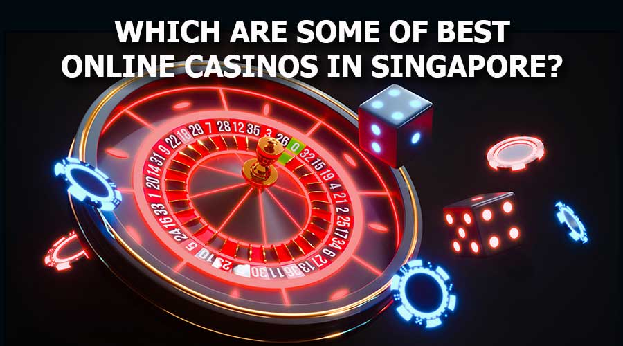 Which Are Some Of Best Online Casinos In Singapore?